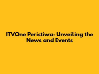 ITVOne Peristiwa: Unveiling the News and Events