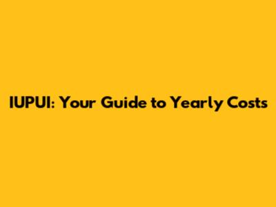 IUPUI: Your Guide to Yearly Costs