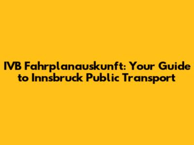IVB Fahrplanauskunft: Your Guide to Innsbruck Public Transport