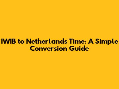 IWIB to Netherlands Time: A Simple Conversion Guide