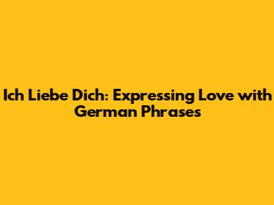Ich Liebe Dich: Expressing Love with German Phrases