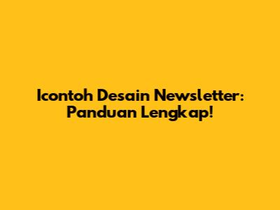Icontoh Desain Newsletter: Panduan Lengkap!