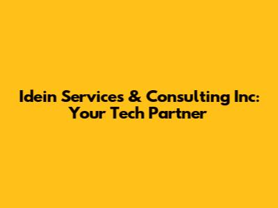 Idein Services & Consulting Inc: Your Tech Partner