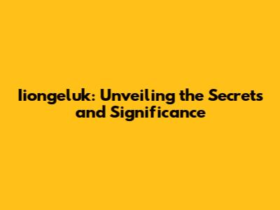 Iiongeluk: Unveiling the Secrets and Significance