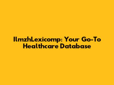 IlmzhLexicomp: Your Go-To Healthcare Database