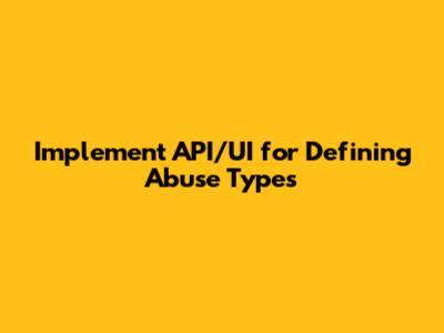 Implement API/UI for Defining Abuse Types