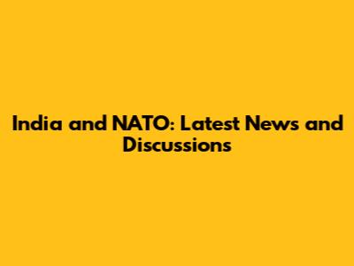 India and NATO: Latest News and Discussions