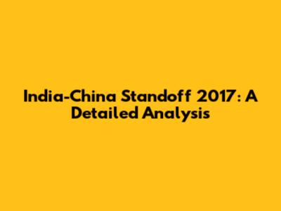 India-China Standoff 2017: A Detailed Analysis