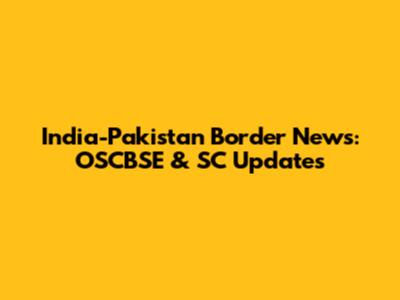 India-Pakistan Border News: OSCBSE & SC Updates