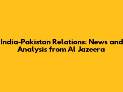 India-Pakistan Relations: News and Analysis from Al Jazeera