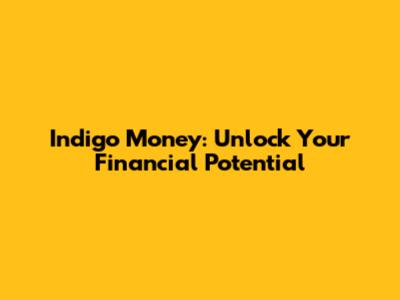 Indigo Money: Unlock Your Financial Potential