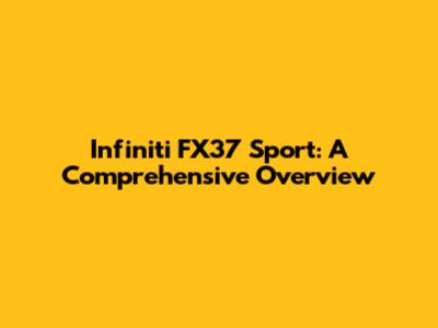 Infiniti FX37 Sport: A Comprehensive Overview