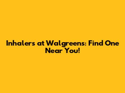 Inhalers at Walgreens: Find One Near You!