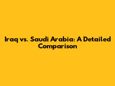 Iraq vs. Saudi Arabia: A Detailed Comparison