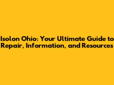Isolon Ohio: Your Ultimate Guide to Repair, Information, and Resources
