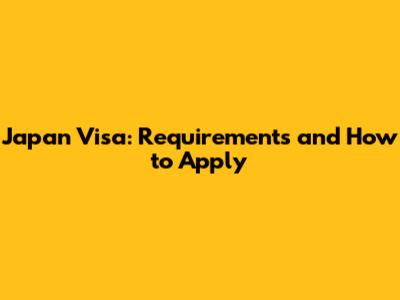 Japan Visa: Requirements and How to Apply
