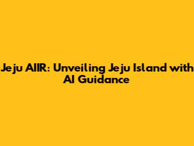 Jeju AIIR: Unveiling Jeju Island with AI Guidance