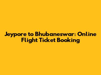 Jeypore to Bhubaneswar: Online Flight Ticket Booking