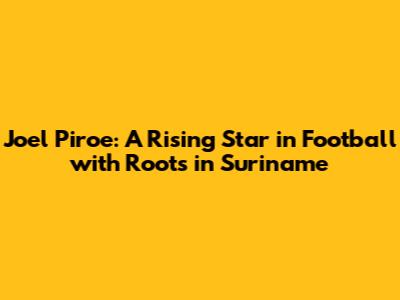 Joel Piroe: A Rising Star in Football with Roots in Suriname
