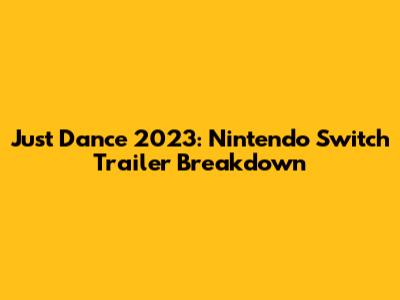 Just Dance 2023: Nintendo Switch Trailer Breakdown