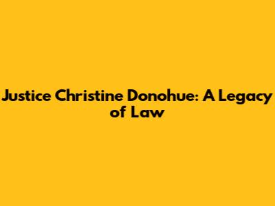 Justice Christine Donohue: A Legacy of Law