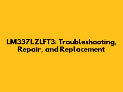 LM337LZLFT3: Troubleshooting, Repair, and Replacement
