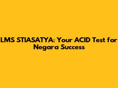 LMS STIASATYA: Your ACID Test for Negara Success