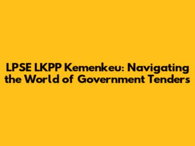 LPSE LKPP Kemenkeu: Navigating the World of Government Tenders