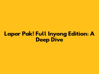 Lapor Pak! Full Inyong Edition: A Deep Dive