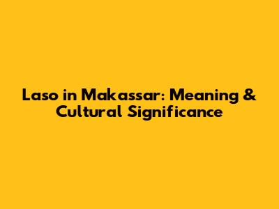 Laso in Makassar: Meaning & Cultural Significance