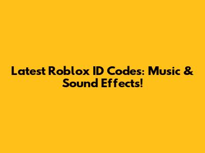 Latest Roblox ID Codes: Music & Sound Effects!