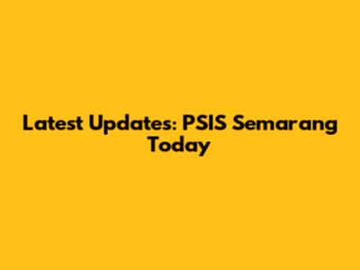 Latest Updates: PSIS Semarang Today