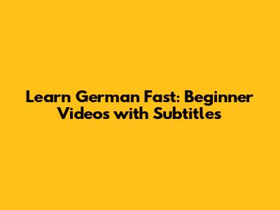 Learn German Fast: Beginner Videos with Subtitles