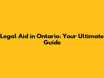Legal Aid in Ontario: Your Ultimate Guide