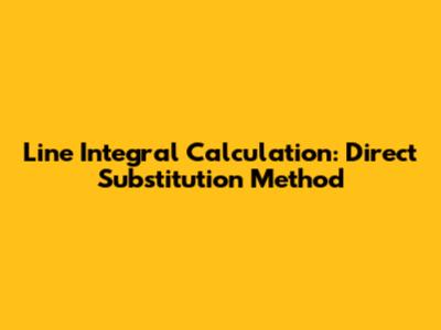 Line Integral Calculation: Direct Substitution Method