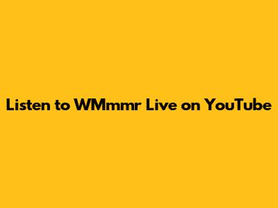 Listen to WMmmr Live on YouTube