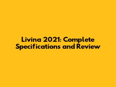 Livina 2021: Complete Specifications and Review