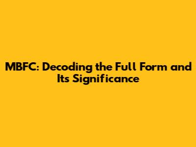 MBFC: Decoding the Full Form and Its Significance