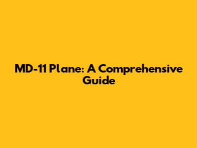 MD-11 Plane: A Comprehensive Guide