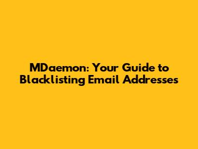 MDaemon: Your Guide to Blacklisting Email Addresses