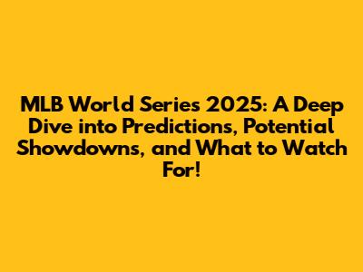 MLB World Series 2025: A Deep Dive into Predictions, Potential Showdowns, and What to Watch For!