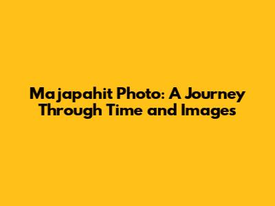 Majapahit Photo: A Journey Through Time and Images