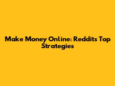 Make Money Online: Reddit's Top Strategies