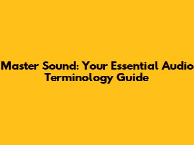 Master Sound: Your Essential Audio Terminology Guide