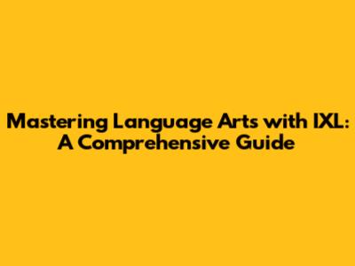 Mastering Language Arts with IXL: A Comprehensive Guide