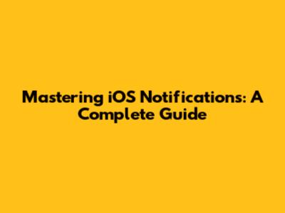 Mastering iOS Notifications: A Complete Guide