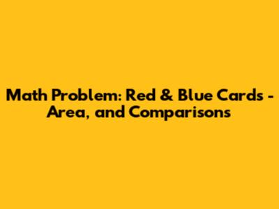 Math Problem: Red & Blue Cards - Area, and Comparisons