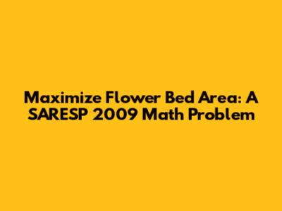 Maximize Flower Bed Area: A SARESP 2009 Math Problem