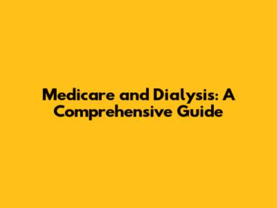 Medicare and Dialysis: A Comprehensive Guide