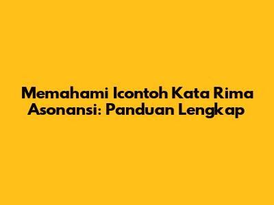 Memahami Icontoh Kata Rima Asonansi: Panduan Lengkap